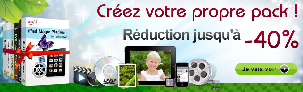 Créer votre propre pack de Xilisoft avec une réduction de 40%!